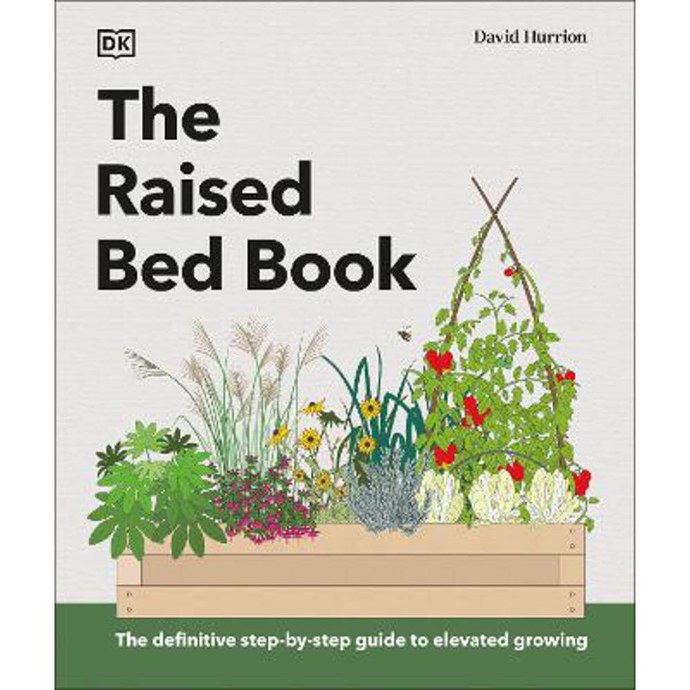 The Raised Bed Book: Get the Most from Your Raised Bed, Every Step of the Way (Hardback) - DK